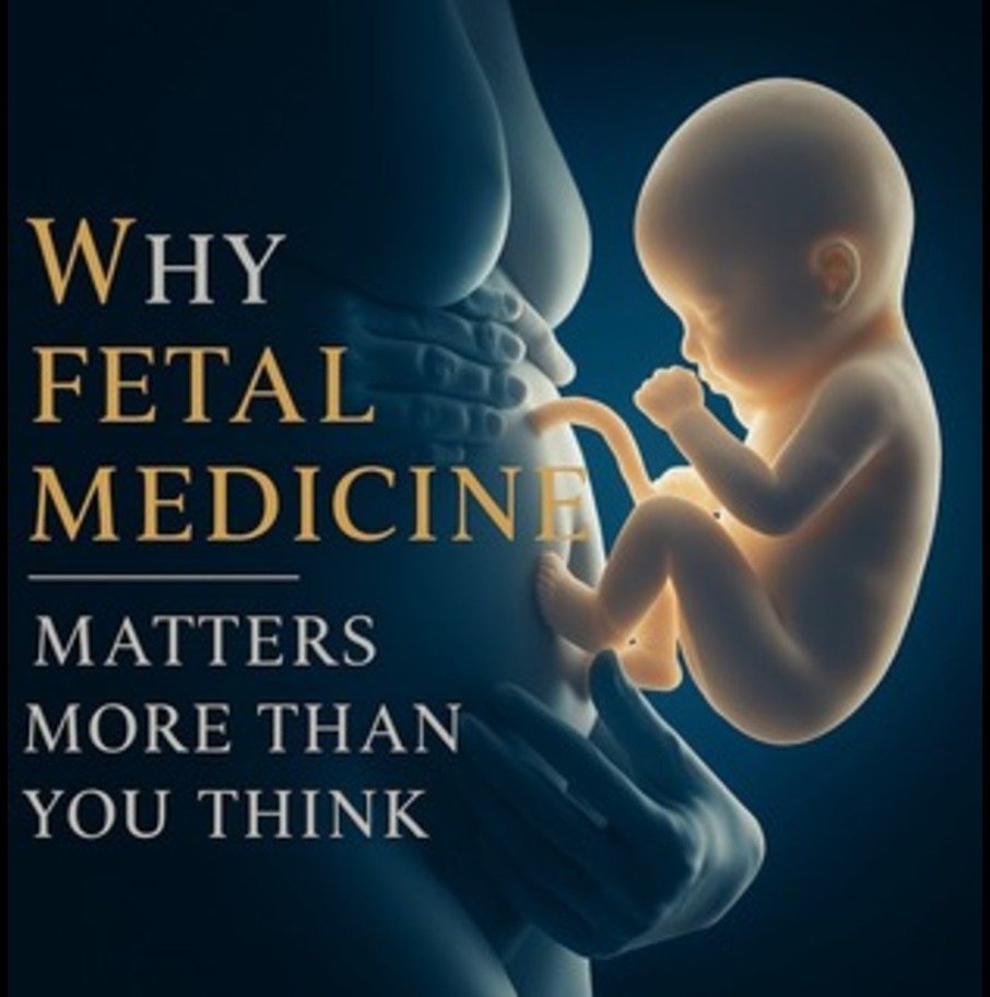 Why Fetal Medicine | Matters more than you think